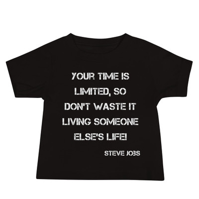 Your time is limited, so don't waste it living someone else's life! - Steve Jobs - Baby Short Sleeve Tee Motivational quotes 7833735
