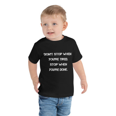 Don't stop when you're tired. Stop when you're done. - Toddler Short Sleeve Tee Motivational quotes 7834277