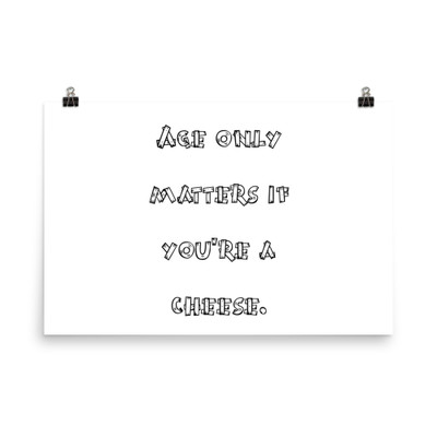 Age only matters if you're a cheese. - Photo Paper Poster Funny quotes 7832911