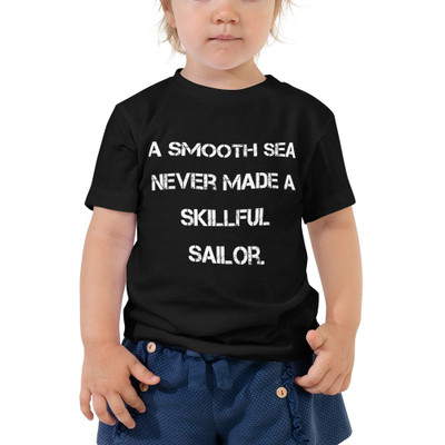 A smooth sea never made a skillful sailor. - Toddler Short Sleeve Tee Motivational quotes 7834301