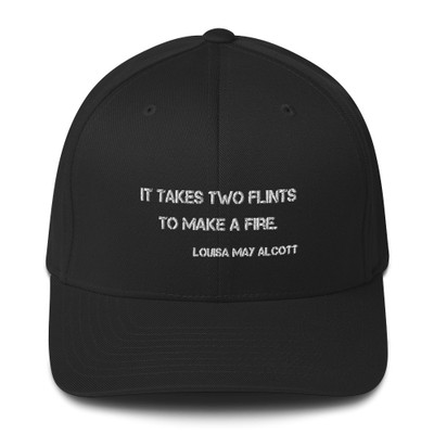 It takes two flints to make a fire. - Louisa May Alcott - Twill Cap Motivational quotes 7835108