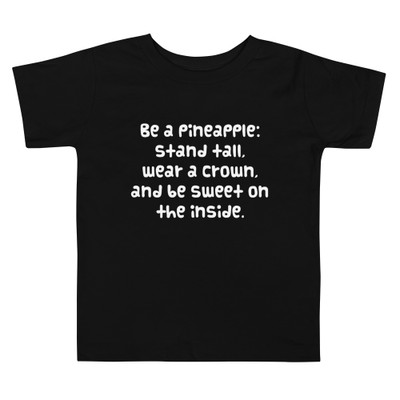 Be a pineapple: stand tall, wear a crown, and be sweet on the inside. - Toddler Short Sleeve Tee Funny quotes 7834019