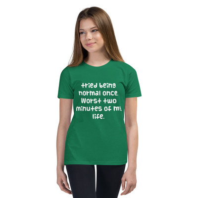 tried being normal once. Worst two minutes of my life. - Youth Short Sleeve Tee Funny quotes 7834370