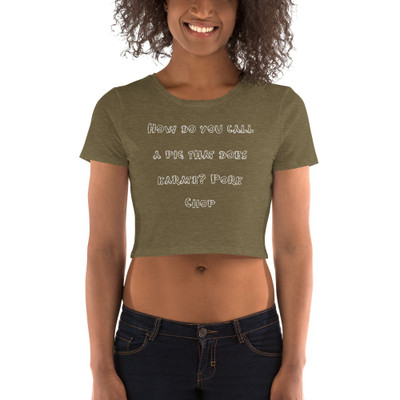 How do you call a pig that does karate? Pork Chop - Women's Crop Tee Funny quotes 7827103
