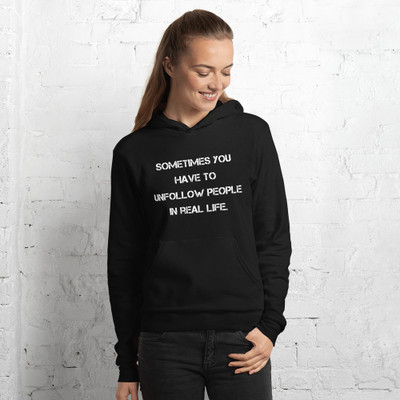 Sometimes you have to unfollow people in real life. - Unisex Fleece Pullover Hoodie Motivational quotes 7833418