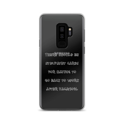 There should be sympathy cards for having to go back to work after vacation. - Samsung Case Funny quotes 7833954