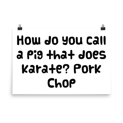 How do you call a pig that does karate? Pork Chop - Photo Paper Poster Funny quotes 7833317