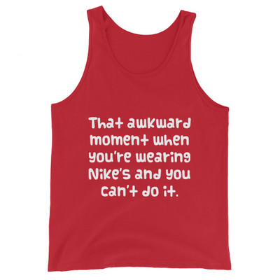 That awkward moment when you're wearing Nike's and you can't do it. - Unisex Jersey Tank Funny quotes 7831252