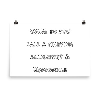 What do you call a thieving alligator? A Crookodile - Photo Paper Poster Funny quotes 7834603