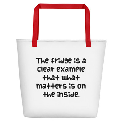 The fridge is a clear example that what matters is on the inside. - Beach Bag Funny quotes 7831544