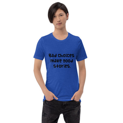 Bad choices make good stories. - Unisex Short Sleeve Jersey T-Shirt Funny quotes 7825456