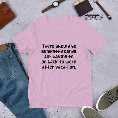 There should be sympathy cards for having to go back to work after vacation. - Unisex Short Sleeve Jersey T-Shirt Funny quotes 7834455