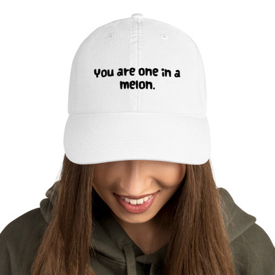 You are one in a melon. - Dad Hat Funny quotes 7820577