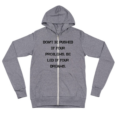 Don't be pushed by your problems. Be led by your dreams. - Unisex Triblend Lightweight Zip Hoodie Motivational quotes 7833164