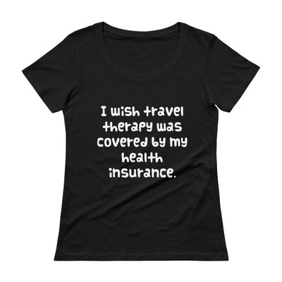 I wish travel therapy was covered by my health insurance. - Ladies Sheer Scoopneck T-Shirt Funny quotes 7821546