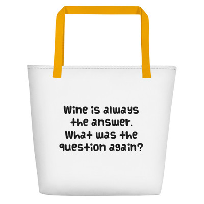 Wine is always the answer. What was the question again? - Beach Bag Funny quotes 7831982