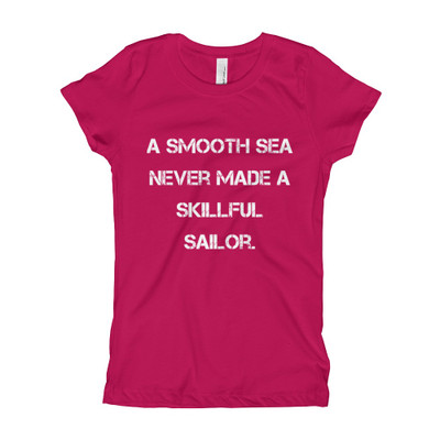 A smooth sea never made a skillful sailor. - Girl's The Princess Tee Motivational quotes 7823136