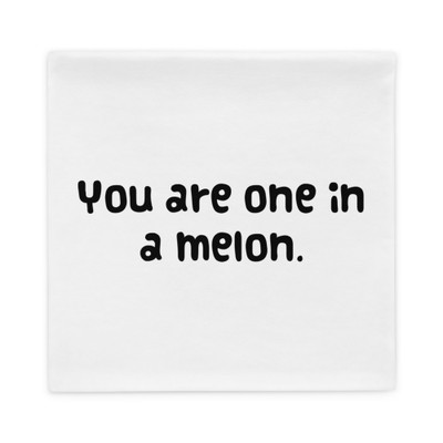 You are one in a melon. - Pillow Case Funny quotes 7821376