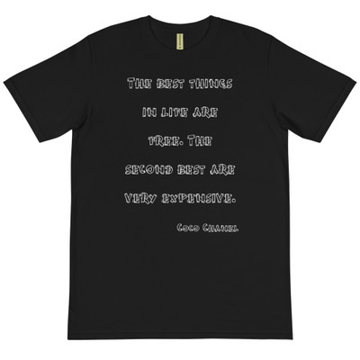 The best things in life are free. The second best are very expensive. - Coco Chanel - Unisex Organic T-Shirt Funny quotes 7839216