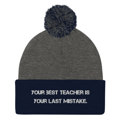 Your best teacher is your last mistake. - Pom Pom Knit Cap Motivational quotes 7835253