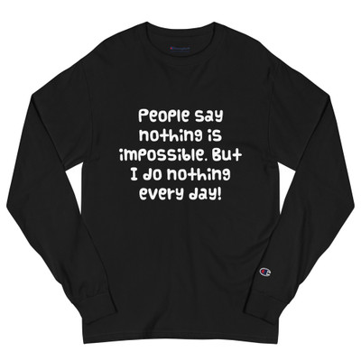People say nothing is impossible. But I do nothing every day! - Long Sleeve T-Shirt Funny quotes 7840794