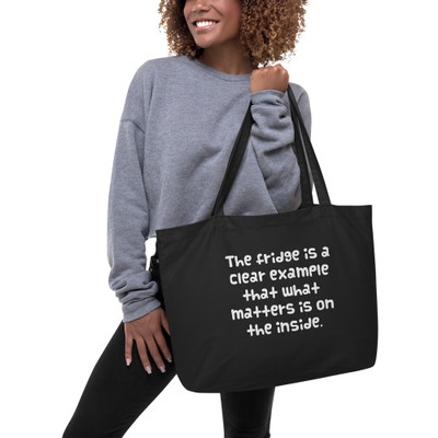 The fridge is a clear example that what matters is on the inside. - Organic Cotton Large Tote Funny quotes 7841244