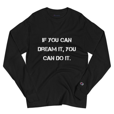 If you can dream it, you can do it. - Long Sleeve T-Shirt Motivational quotes 7841329