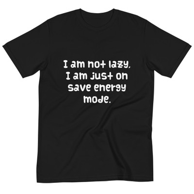 I am not lazy, I am just on save energy mode. - Unisex Organic T-Shirt Funny quotes 7838988