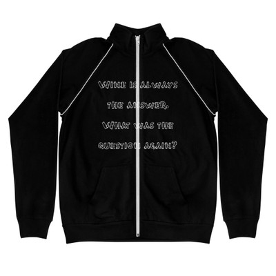 Wine is always the answer. What was the question again? - Piped Fleece Jacket Funny quotes 7837896