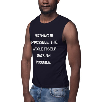 Nothing is impossible. The world itself says I'm possible. - Muscle Tank Motivational quotes 7839998