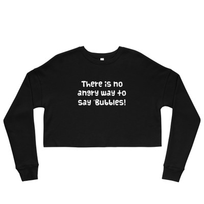 There is no angry way to say "Bubbles! - Women's Fleece Crop Sweatshirt Funny quotes 7835508
