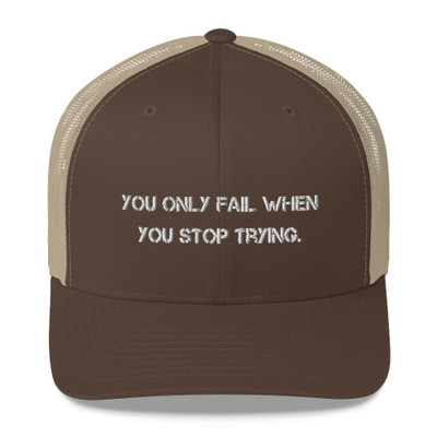 You only fail when you stop trying. - Retro Trucker Cap Motivational quotes 7835260