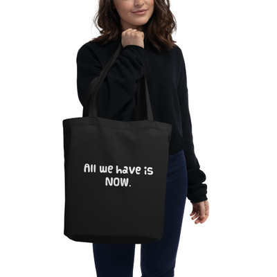 All we have is NOW. - Organic Cotton Tote Bag Funny quotes 7839874