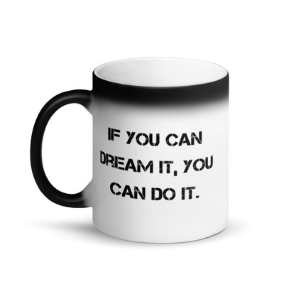If you can dream it, you can do it. - Matte Black Magic Mug Motivational quotes 7840236