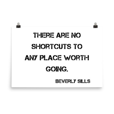 There are no shortcuts to any place worth going. - Beverly Sills - Photo Paper Poster Motivational quotes 7835387