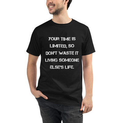 Your time is limited, so don't waste it living someone else's life. - Unisex Organic T-Shirt Motivational quotes 7839498