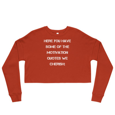 Here you have some of the motivation quotes we cherish: - Women's Fleece Crop Sweatshirt Motivational quotes 7836113
