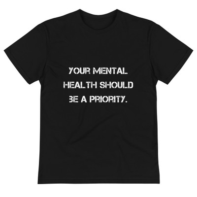 Your mental health should be a priority. - Unisex Eco Tee Motivational quotes 7838688