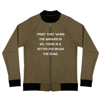 Trust that when the answer is no, there is a better yes down the road. - Bomber Jacket Motivational quotes 7838571