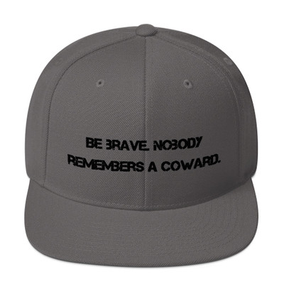 Be brave. Nobody remembers a coward. - Yupoong Wool Blend Snapback Motivational quotes 7835254