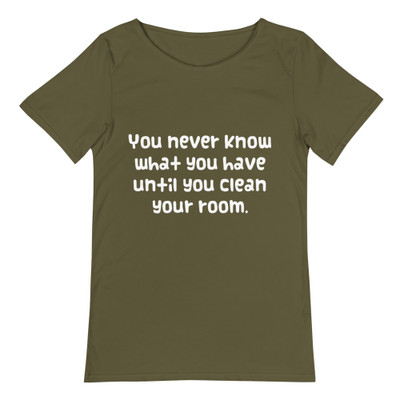 You never know what you have until you clean your room. - Raw Neck Tee Funny quotes 7837246
