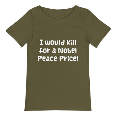 I would kill for a Nobel Peace Price! - Raw Neck Tee Funny quotes 7836723