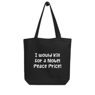 I would kill for a Nobel Peace Price! - Organic Cotton Tote Bag Funny quotes 7839888