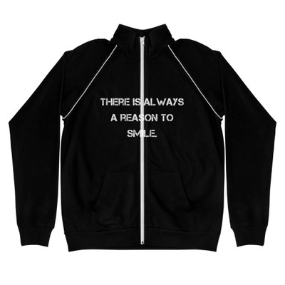 There is always a reason to smile. - Piped Fleece Jacket Motivational quotes 7838130
