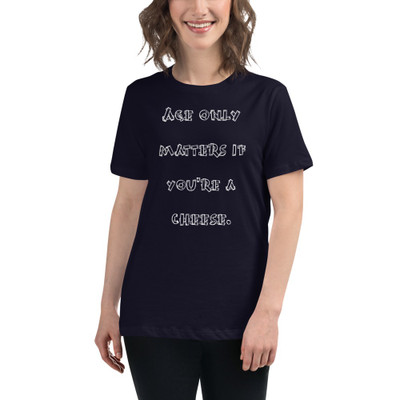 Age only matters if you're a cheese. - Women's Relaxed Short Sleeve Jersey Tee Funny quotes 7838698