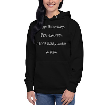 Me: Finally, I'm happy. LIfe: Lol, wait a sec. - Unisex Hoodie Funny quotes 7841363