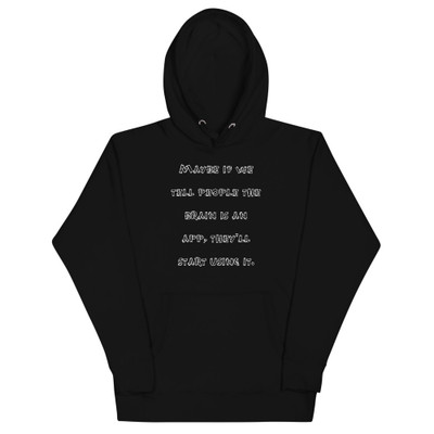 Maybe if we tell people the brain is an app, they'll start using it. - Unisex Hoodie Funny quotes 7841593