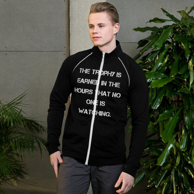 The trophy is earned in the hours that no one is watching. - Piped Fleece Jacket Motivational quotes 7838154