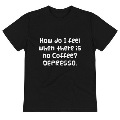 How do I feel when there is no Coffee? DEPRESSO. - Unisex Eco Tee Funny quotes 7838069