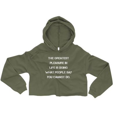 The greatest pleasure in life is doing what people say you cannot do. - Women's Fleece Crop Hoodie Motivational quotes 7836177